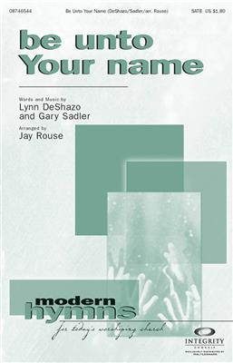 Gary Sadler: Be Unto Your Name: (Arr. Jay Rouse): Chœur Mixte et Accomp.