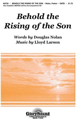 Douglas Nolan: Behold the Rising of the Son: Chœur Mixte et Accomp.