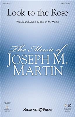 Joseph M. Martin: Look to the Rose: Chœur Mixte et Accomp.