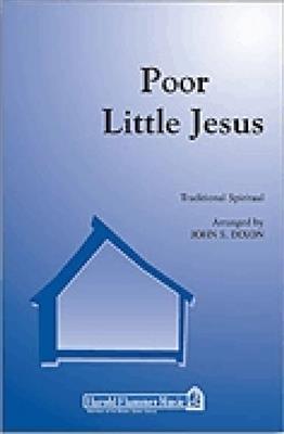 Poor Little Jesus: (Arr. John S. Dixon): Chœur Mixte A Cappella