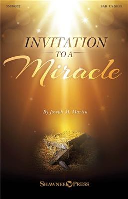 Joseph M. Martin: Invitation to a Miracle: Chœur Mixte et Accomp.