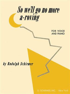 Rudolph Schirmer: So We Ll Go No More Vo/Pno A Roving: Solo pour Chant