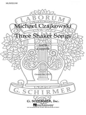 M Czajkowski: 3 Shaker Songs: Chœur Mixte A Cappella