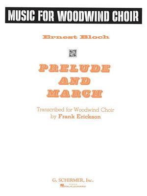 Ernest Bloch: Prelude and March: (Arr. Frank Erickson): Bois (Ensemble)