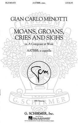 Gian Carlo Menotti: Moans, Groans, Cries, and Sighs: Chœur Mixte A Cappella