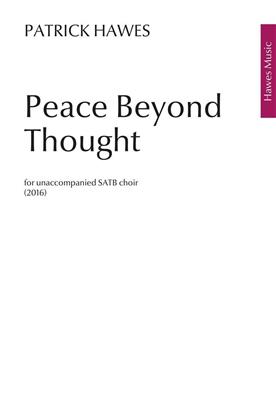 Patrick Hawes: Peace Beyond Thought: Chœur Mixte et Accomp.