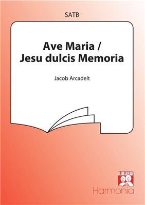 Jacob Arcadelt: Ave Maria / Jesu dulcis Memoria: Chœur Mixte et Accomp.