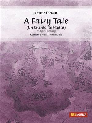 Ferrer Ferran: A Fairy Tale: Orchestre d'Harmonie