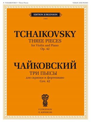 Pyotr Ilyich Tchaikovsky: 3 Pieces, Op. 42 for Violin and Piano: Violon et Accomp.