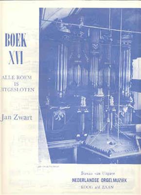 Jan Zwart: Boek 16 Postludium Koraal Alle Roem is Uitgesloten: Orgue
