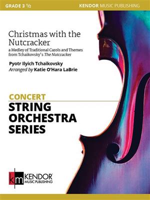 Pyotr Ilyich Tchaikovsky: Christmas with the Nutcracker: (Arr. Katie O'Hara LaBrie): Orchestre à Cordes