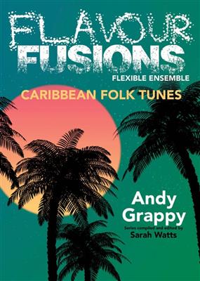 Andy Grappy: Flavour Fusions - Caribbean Folk Tunes: (Arr. Sarah Watts): Ensemble à Instrumentation Variable