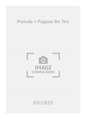 Johann Sebastian Bach: Prelude + Fugues Str Trio: Trio de Cordes