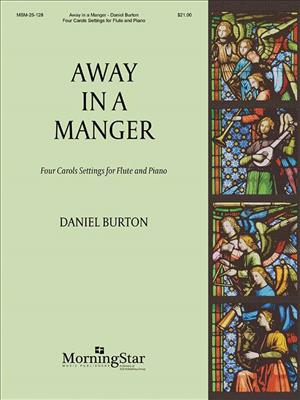 Daniel Burton: Away in a Manger: Four Carols Settings: Flûte Traversière et Accomp.