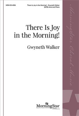 Gwyneth Walker: There Is Joy in the Morning!: Chœur Mixte et Piano/Orgue
