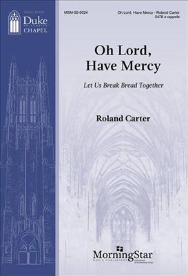 Roland Carter: Oh Lord, Have Mercy: Let Us Break Bread Together: Chœur Mixte A Cappella
