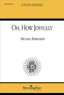 Michael Burkhardt: Oh, How Joyfully: Chœur Mixte et Piano/Orgue