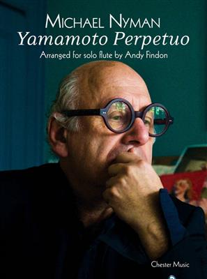 Michael Nyman: Yamamoto Perpetuo (Flute): (Arr. Andy Findon): Solo pour Flûte Traversière