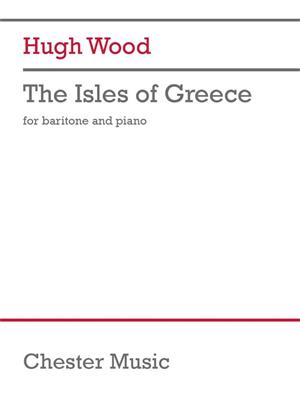 Hugh Wood: The Isles of Greece: Chant et Piano