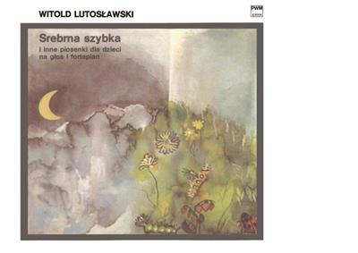 Witold Lutoslawski: Srebrna Szybka (The Silver Windowpane): Chant et Piano