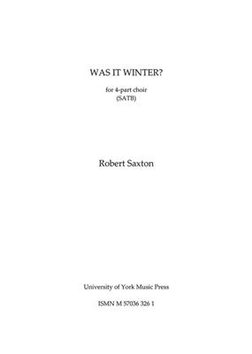 Robert Saxton: Was It Winter?: Chœur Mixte et Accomp.