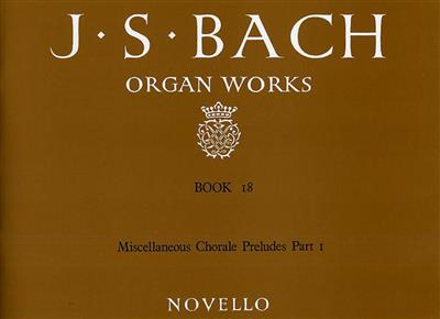 Johann Sebastian Bach: Organ Works Book 18: Chorale Preludes Part 1: Orgue