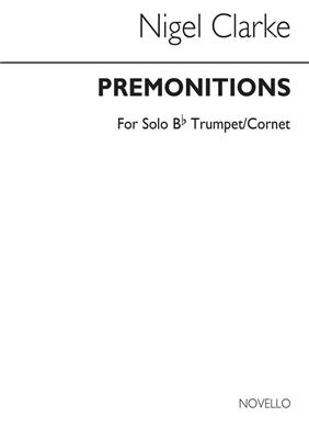 Nigel Clarke: Premonitions for Trumpet Solo: Solo de Trompette