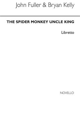 Bryan Kelly: Spider Monkey Uncle King (Libretto):