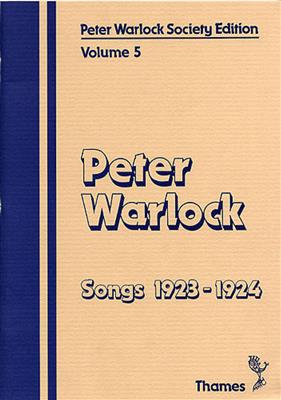 Peter Warlock: Society Edition Volume 5: Songs 1923-1924: Chant et Piano