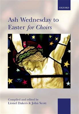 Lionel Dakers: Ash Wednesday to Easter for Choirs: Chœur Mixte et Accomp.