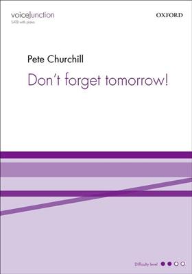 Pete Churchill: Don't forget tomorrow: Chœur Mixte et Accomp.