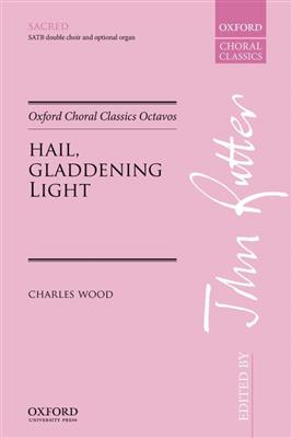 Charles Wood: Hail, gladdening Light: Chœur Mixte et Accomp.