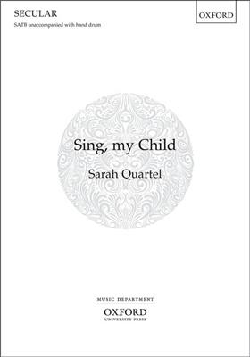 Sarah Quartel: Sing, My Child: Chœur Mixte et Accomp.