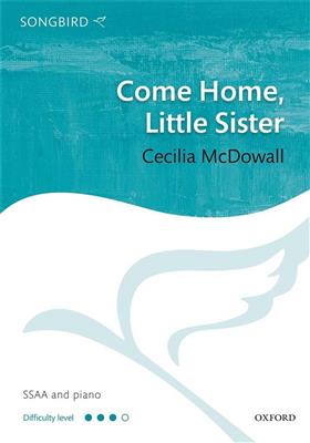 Cecilia McDowall: Come Home, Little Sister: Chœur Mixte et Accomp.