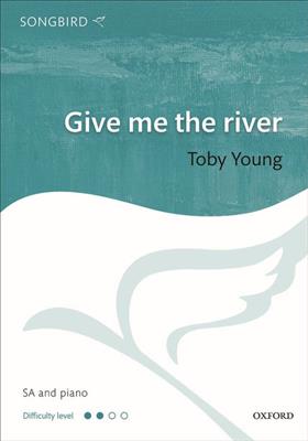 Toby Young: Toby Young: Give me the river: Voix Hautes et Piano/Orgue