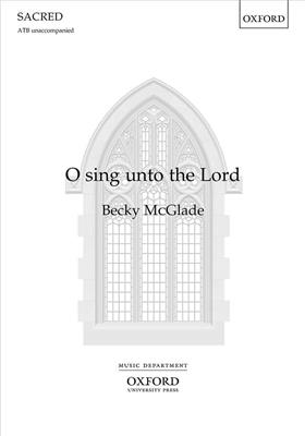 Becky McGlade: O sing unto the Lord: Chœur Mixte et Accomp.