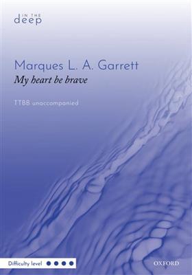 Marques L. A. Garrett: My heart be brave: Voix Basses A Capella
