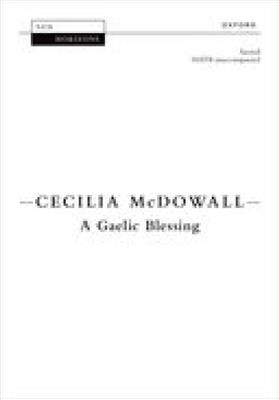 Cecilia McDowall: A Gaelic Blessing: Chœur Mixte A Cappella