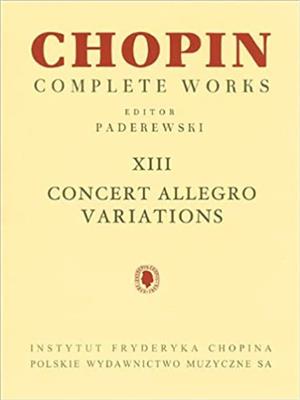 Frédéric Chopin: Complete works XIII:Concert Allegro and Variations: Solo de Piano