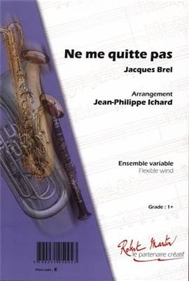 Jacques Brel: Ne Me Quitte Pas: (Arr. Jean-Philippe Ichard): Orchestre d'Harmonie