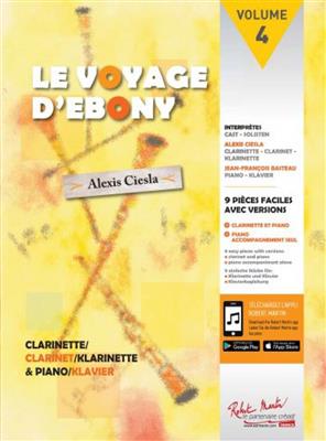 Alexis Ciesla: Le Voyage d'Ebony Volume 4: Clarinette et Accomp.