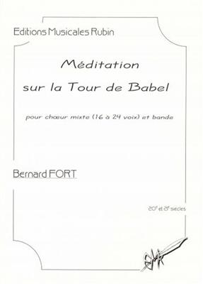 Bernard Fort: Méditation sur la Tour de Babel: Chœur Mixte et Accomp.