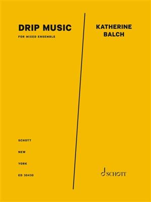 Katherine Balch: drip music: Ensemble de Chambre