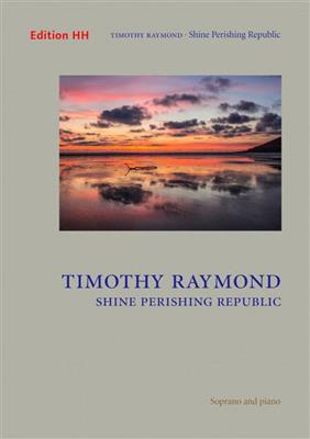 Timothy Raymond: Shine Perishing Republic: Chant et Piano