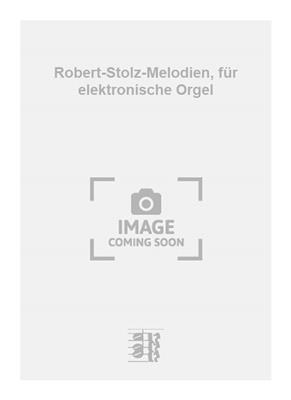 Robert Stolz: Robert-Stolz-Melodien, für elektronische Orgel: Orgue