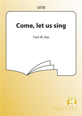 Tore W. Aas: Come let us sing: Chœur Mixte et Accomp.