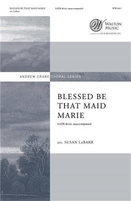 Blessed Be that Maid Marie: (Arr. Susan LaBarr): Chœur Mixte A Cappella