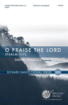 Daniël Knaggs: O Praise The Lord (Psalm 117): Chœur Mixte et Accomp.
